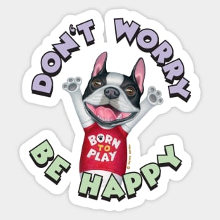 Cute Boston Terrier Dog With Don't Worry Be Happy tee Sticker